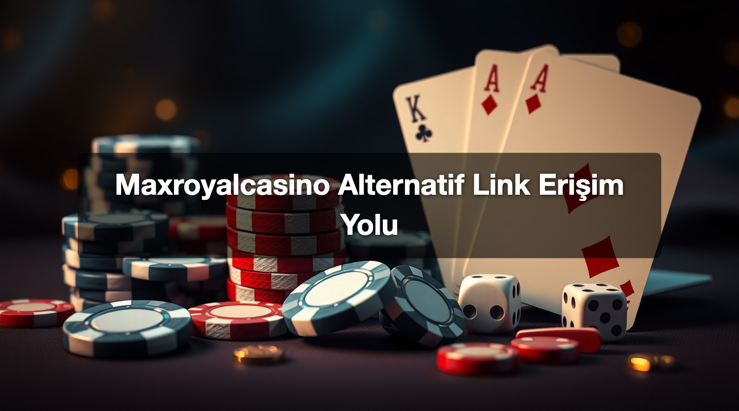 Maxroyalcasino Alternatif Link Erişim Yolu